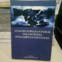 Image of Analisis Kebijakan Publik Dalam proses Pengambilan Keputusan
