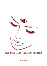Image of She Felt Like Feeling Nothing/R.H. Sin